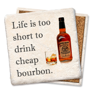 Life to short to drink cheap bourbon
